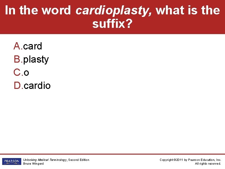 In the word cardioplasty, what is the suffix? A. card B. plasty C. o