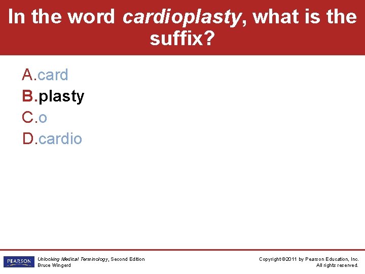 In the word cardioplasty, what is the suffix? A. card B. plasty C. o