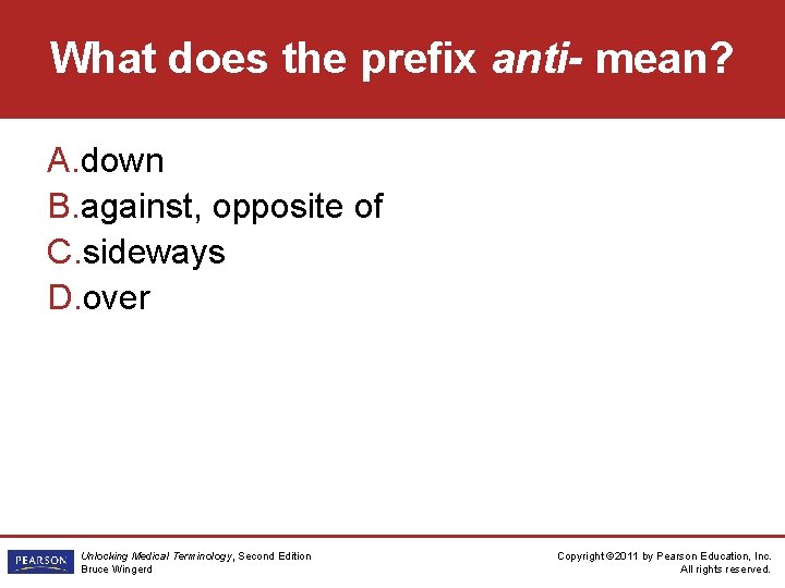 What does the prefix anti- mean? A. down B. against, opposite of C. sideways