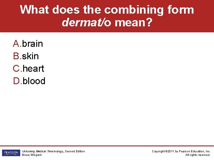 What does the combining form dermat/o mean? A. brain B. skin C. heart D.