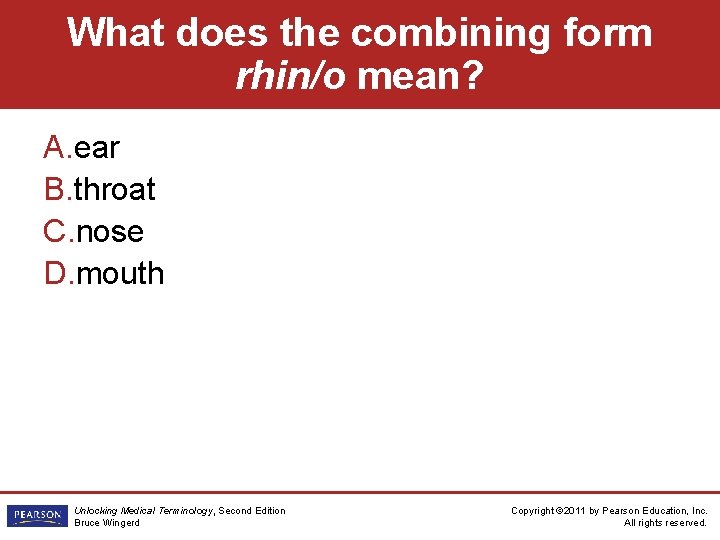What does the combining form rhin/o mean? A. ear B. throat C. nose D.
