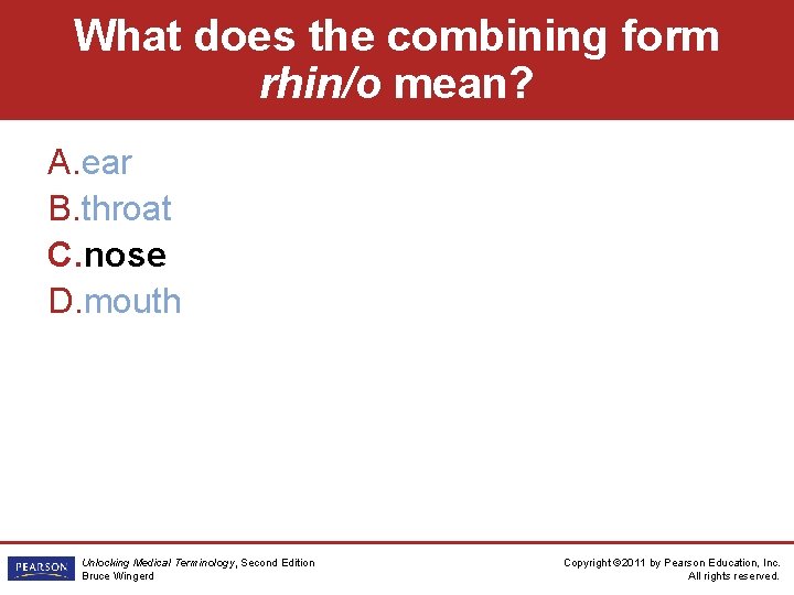 What does the combining form rhin/o mean? A. ear B. throat C. nose D.
