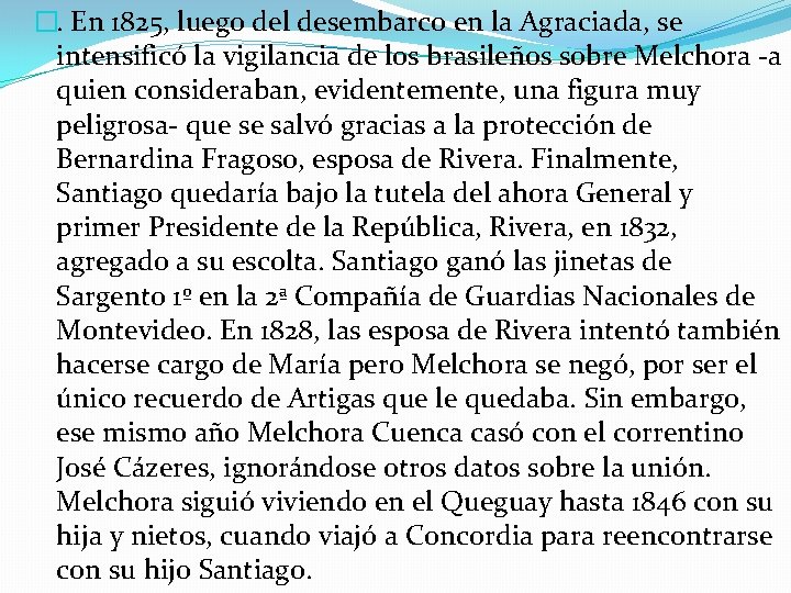 �. En 1825, luego del desembarco en la Agraciada, se intensificó la vigilancia de