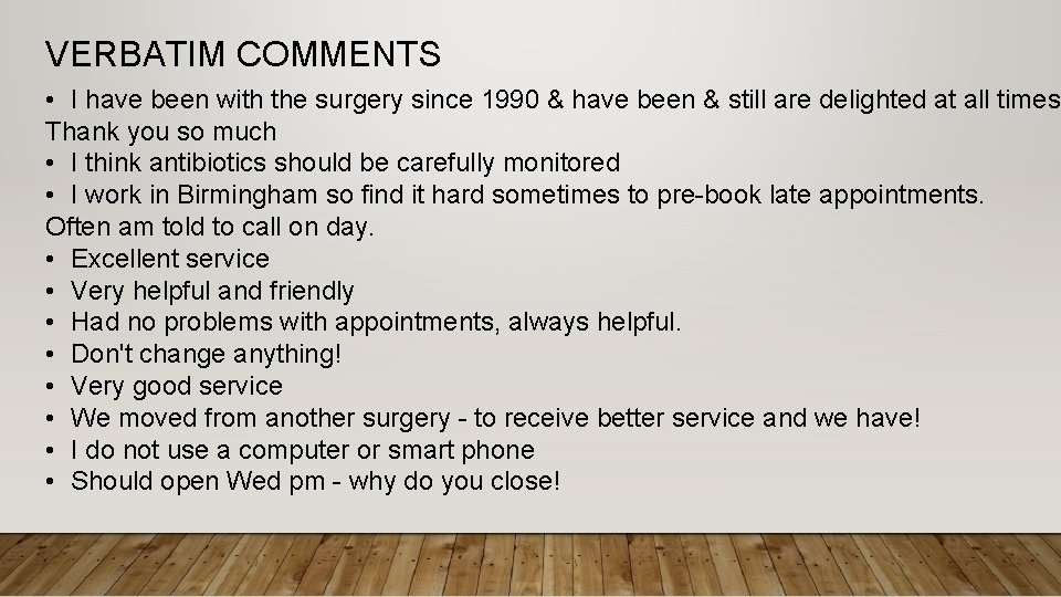 VERBATIM COMMENTS • I have been with the surgery since 1990 & have been