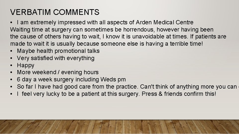 VERBATIM COMMENTS • I am extremely impressed with all aspects of Arden Medical Centre