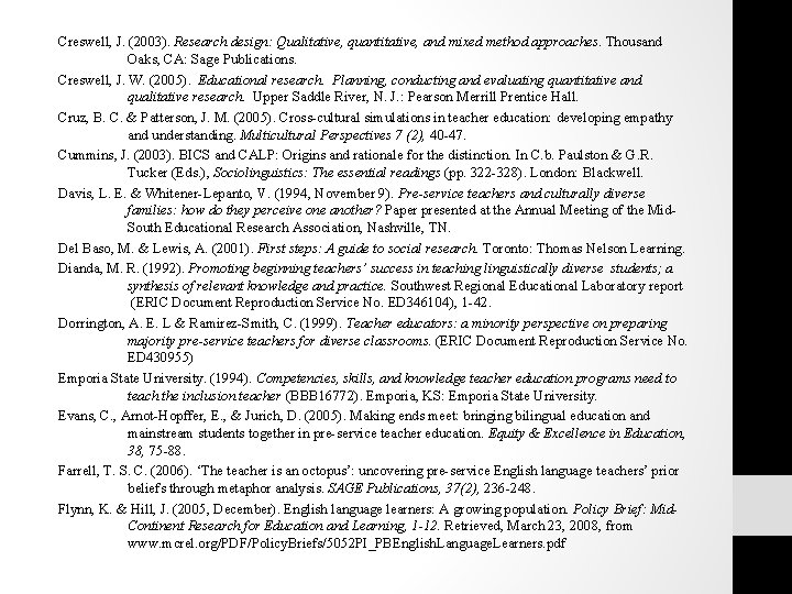 Creswell, J. (2003). Research design: Qualitative, quantitative, and mixed method approaches. Thousand Oaks, CA: