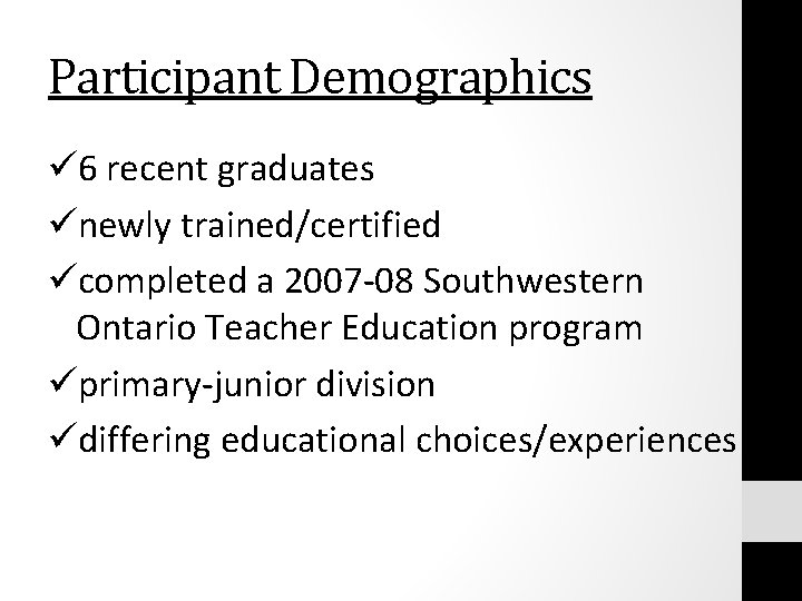 Participant Demographics ü 6 recent graduates ünewly trained/certified ücompleted a 2007 -08 Southwestern Ontario