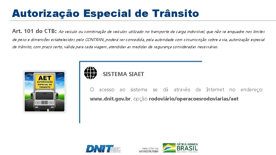 Autorização Especial de Trânsito Art. 101 do CTB: Ao veículo ou combinação de veículos