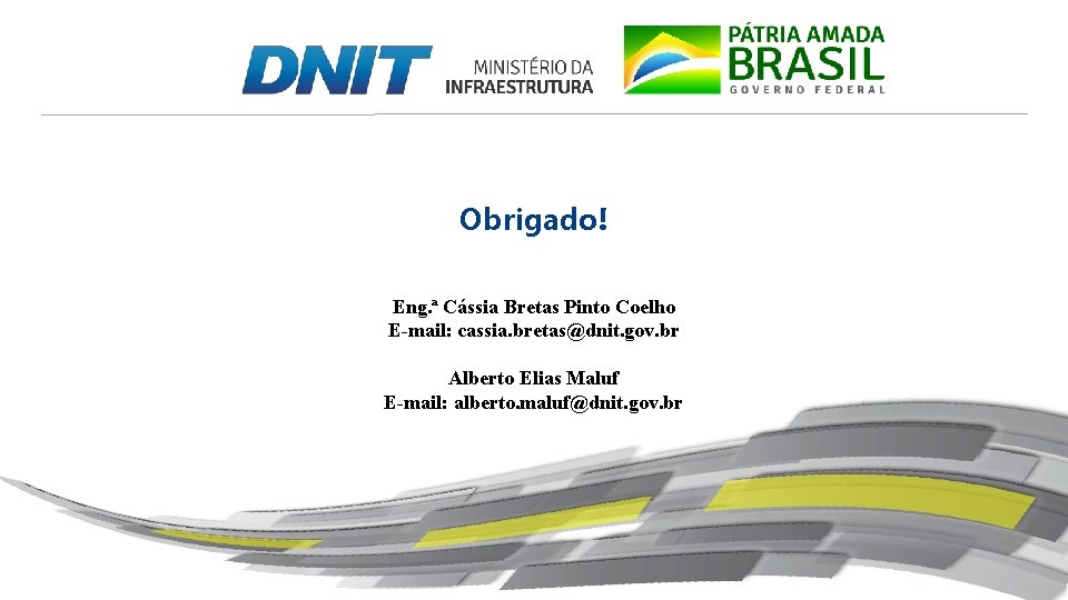 Obrigado! Eng. ª Cássia Bretas Pinto Coelho E-mail: cassia. bretas@dnit. gov. br Alberto Elias