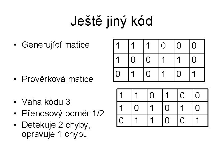 Ještě jiný kód • Generující matice • Prověrková matice • Váha kódu 3 •