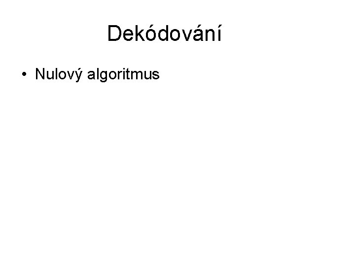 Dekódování • Nulový algoritmus 