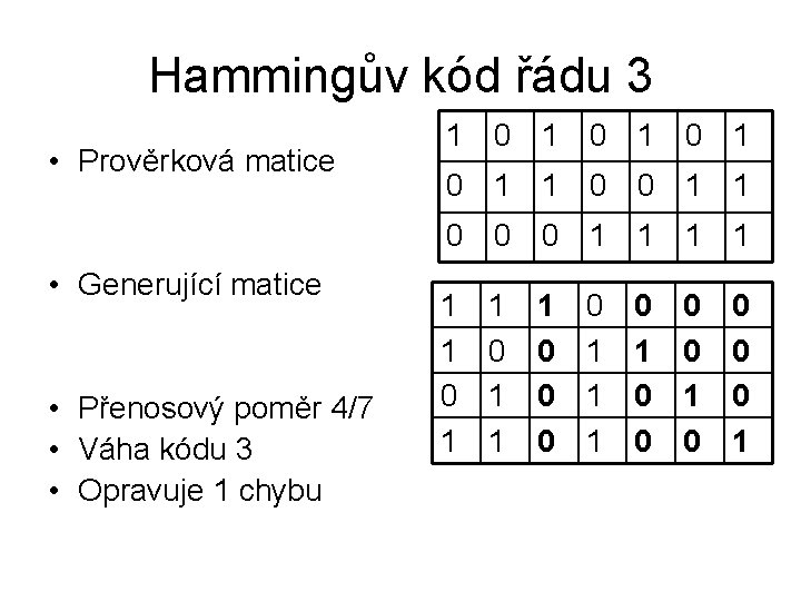 Hammingův kód řádu 3 • Prověrková matice 1 0 1 0 1 1 0
