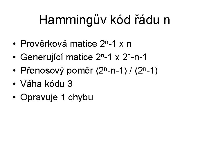 Hammingův kód řádu n • • • Prověrková matice 2 n-1 x n Generující