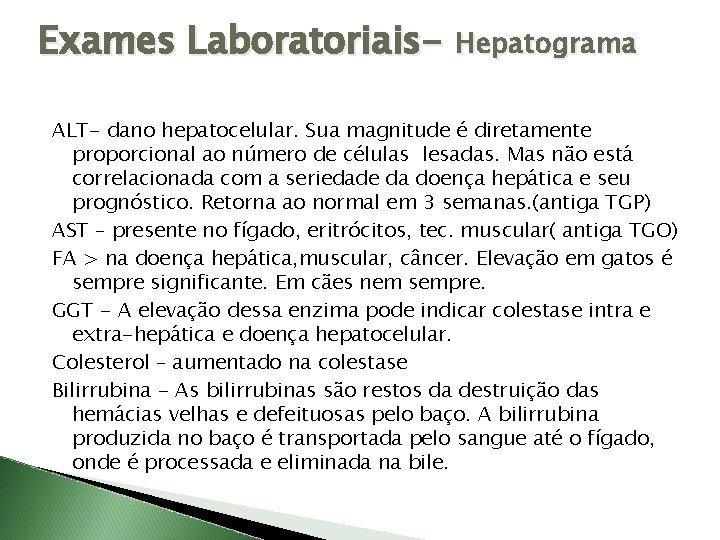 Exames Laboratoriais- Hepatograma ALT- dano hepatocelular. Sua magnitude é diretamente proporcional ao número de
