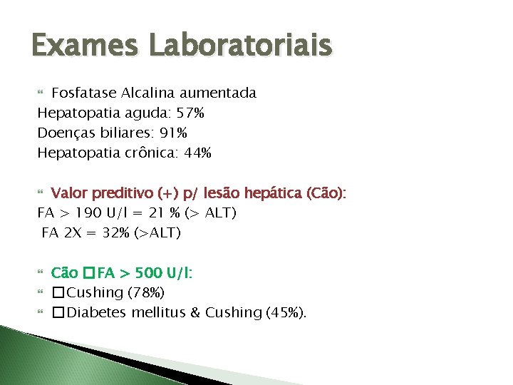 Exames Laboratoriais Fosfatase Alcalina aumentada Hepatopatia aguda: 57% Doenças biliares: 91% Hepatopatia crônica: 44%