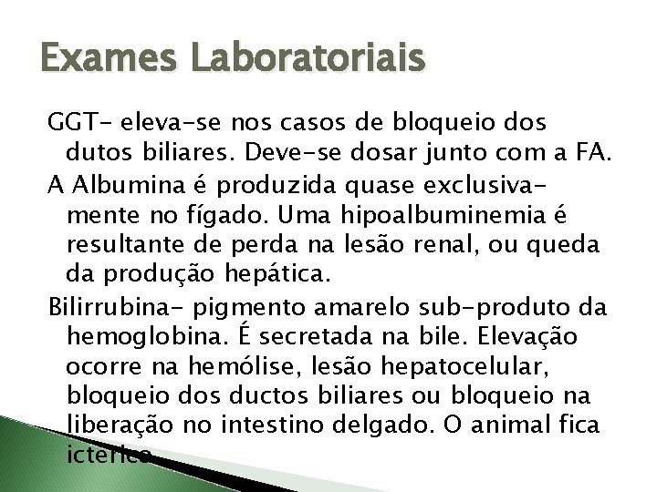 Exames Laboratoriais GGT- eleva-se nos casos de bloqueio dos dutos biliares. Deve-se dosar junto