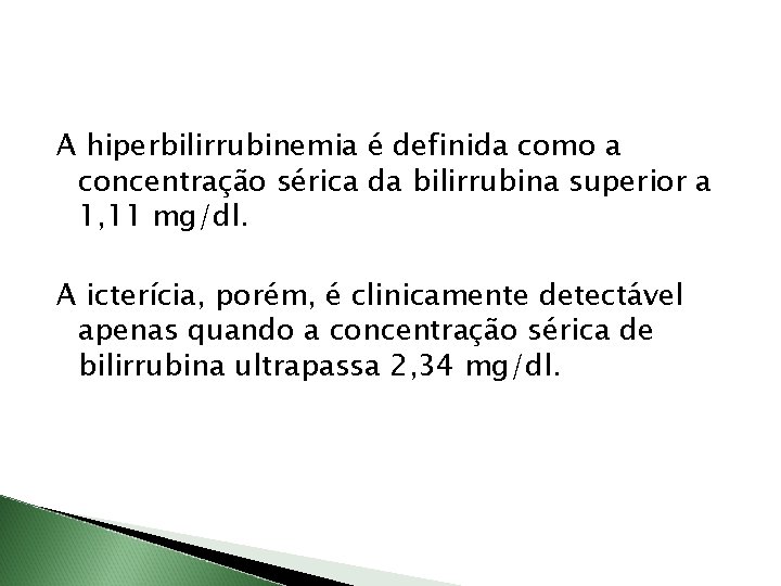 A hiperbilirrubinemia é definida como a concentração sérica da bilirrubina superior a 1, 11