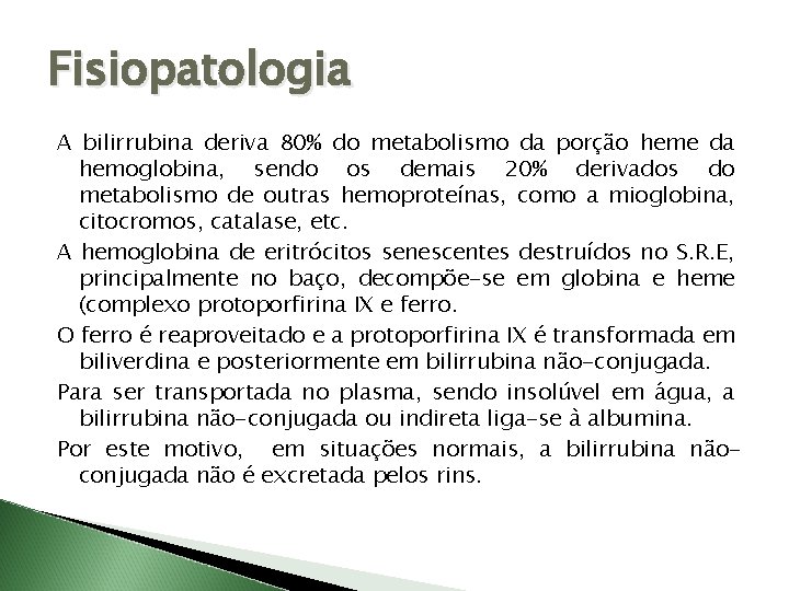 Fisiopatologia A bilirrubina deriva 80% do metabolismo da porção heme da hemoglobina, sendo os