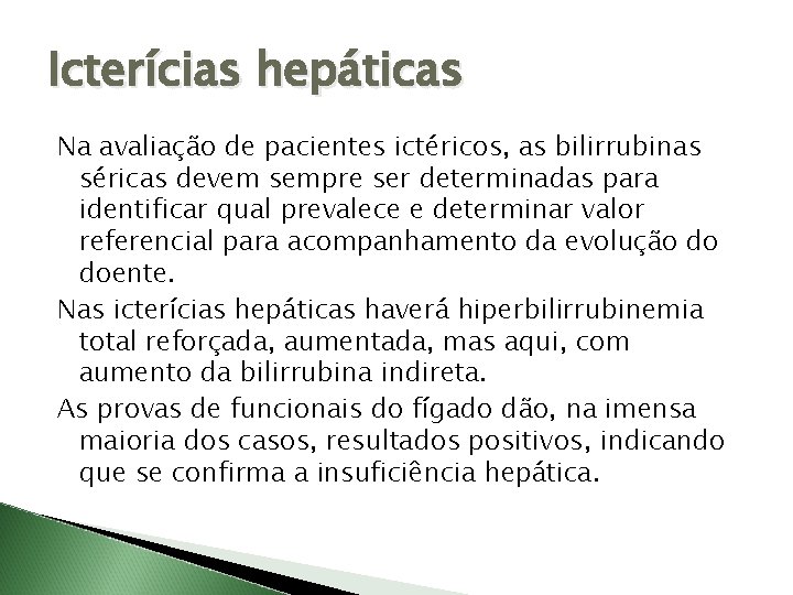 Icterícias hepáticas Na avaliação de pacientes ictéricos, as bilirrubinas séricas devem sempre ser determinadas