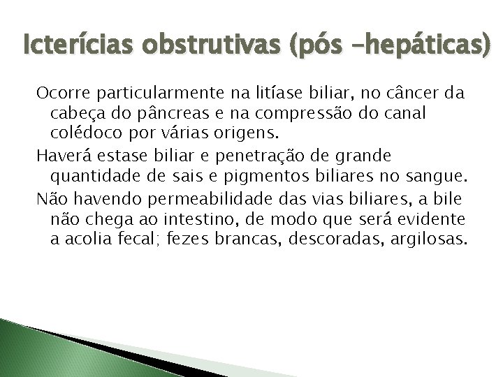Icterícias obstrutivas (pós –hepáticas) Ocorre particularmente na litíase biliar, no câncer da cabeça do
