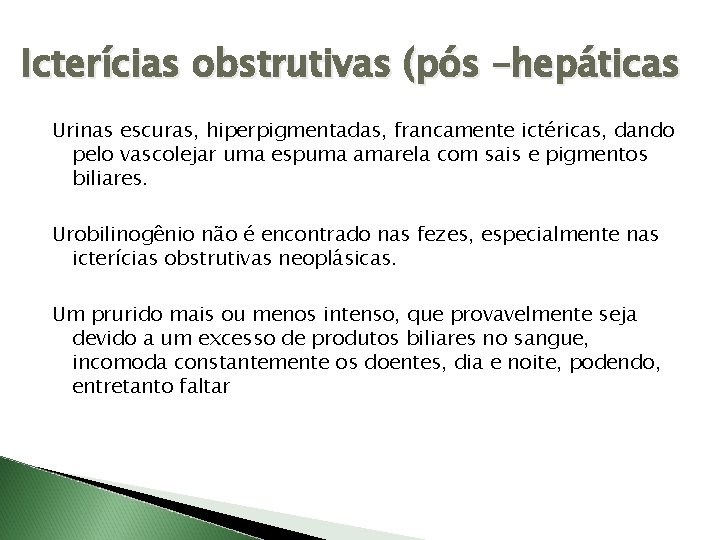 Icterícias obstrutivas (pós –hepáticas Urinas escuras, hiperpigmentadas, francamente ictéricas, dando pelo vascolejar uma espuma