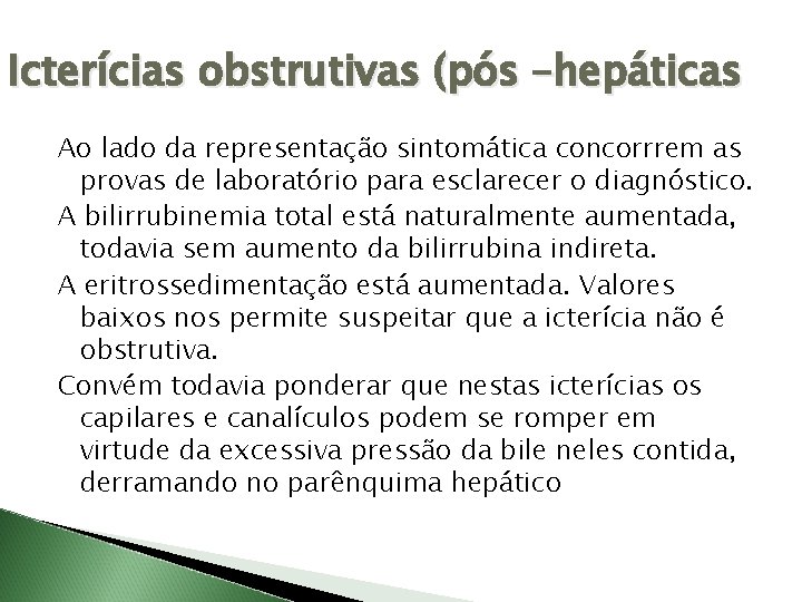 Icterícias obstrutivas (pós –hepáticas Ao lado da representação sintomática concorrrem as provas de laboratório