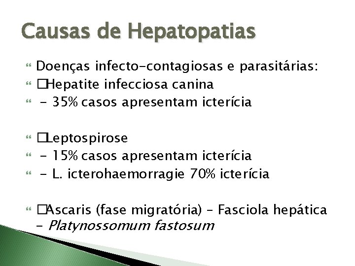 Causas de Hepatopatias Doenças infecto-contagiosas e parasitárias: �Hepatite infecciosa canina - 35% casos apresentam