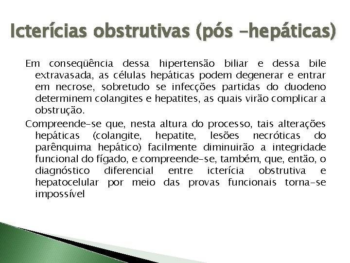 Icterícias obstrutivas (pós –hepáticas) Em conseqüência dessa hipertensão biliar e dessa bile extravasada, as