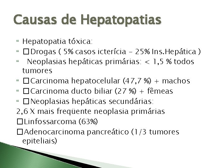 Causas de Hepatopatias Hepatopatia tóxica: � Drogas ( 5% casos icterícia - 25% Ins.