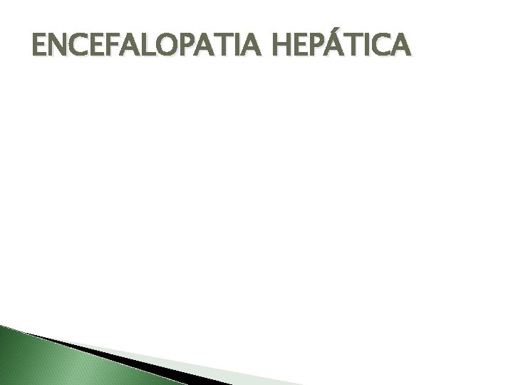 ENCEFALOPATIA HEPÁTICA 