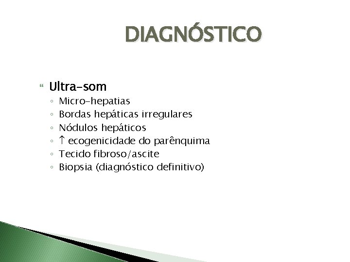 DIAGNÓSTICO Ultra-som ◦ ◦ ◦ Micro-hepatias Bordas hepáticas irregulares Nódulos hepáticos ecogenicidade do parênquima
