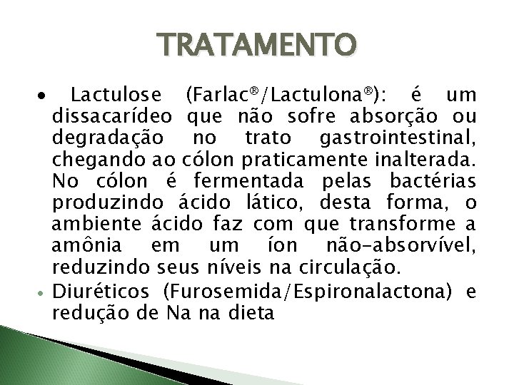 TRATAMENTO · · Lactulose (Farlac /Lactulona ): é um dissacarídeo que não sofre absorção