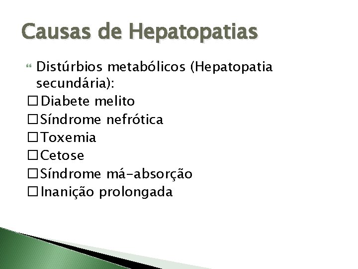 Causas de Hepatopatias Distúrbios metabólicos (Hepatopatia secundária): � Diabete melito � Síndrome nefrótica �