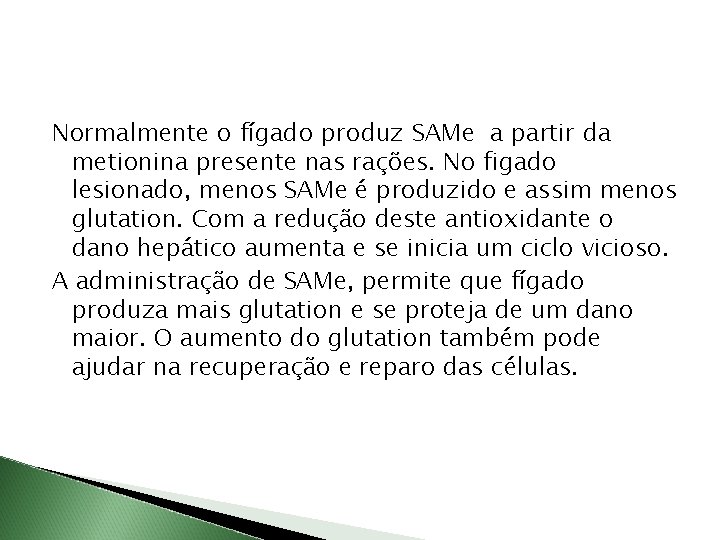 Normalmente o fígado produz SAMe a partir da metionina presente nas rações. No figado