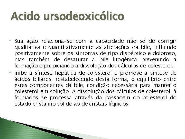 Acido ursodeoxicólico Sua ação relaciona-se com a capacidade não só de corrigir qualitativa e