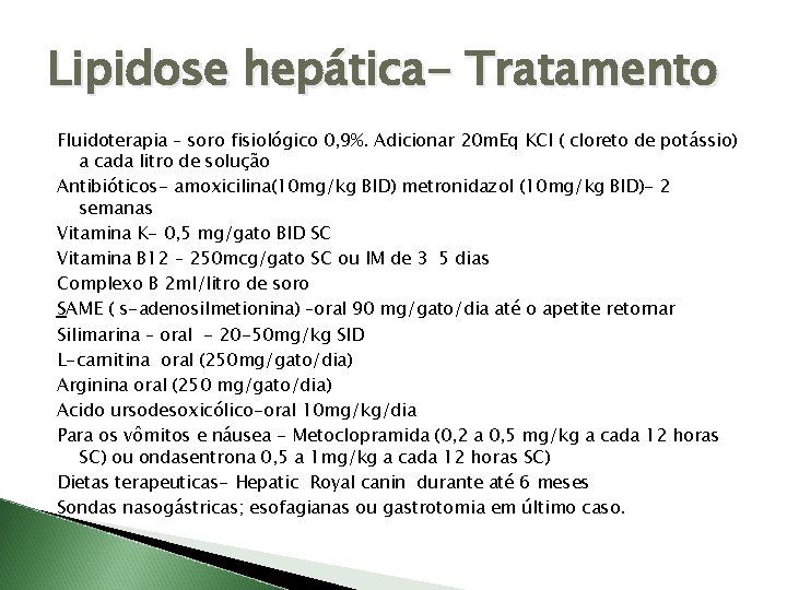 Lipidose hepática- Tratamento Fluidoterapia – soro fisiológico 0, 9%. Adicionar 20 m. Eq KCl