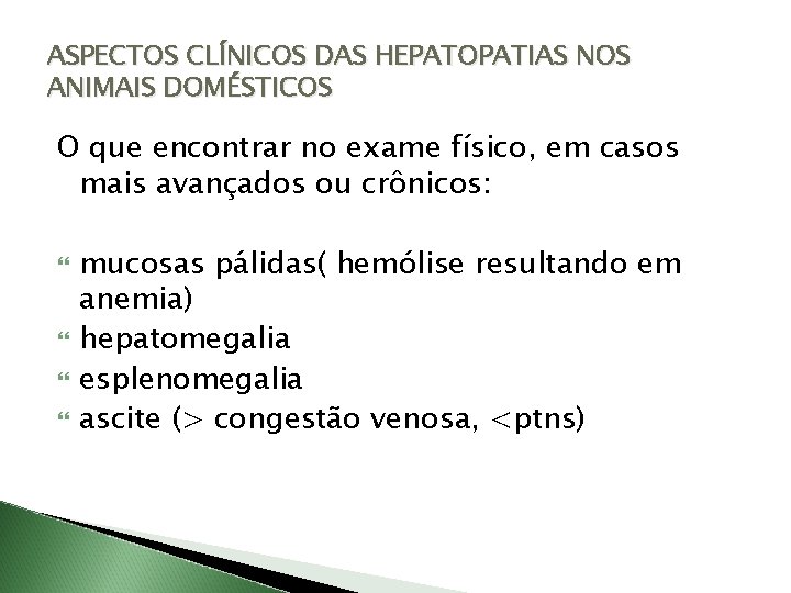 ASPECTOS CLÍNICOS DAS HEPATOPATIAS NOS ANIMAIS DOMÉSTICOS O que encontrar no exame físico, em