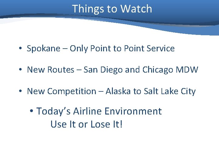 Things to Watch • Spokane – Only Point to Point Service • New Routes