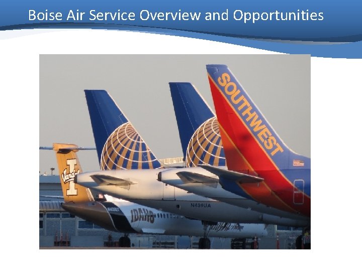 Boise Air Service Overview and Opportunities 