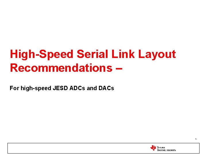 High-Speed Serial Link Layout Recommendations – For high-speed JESD ADCs and DACs 1 