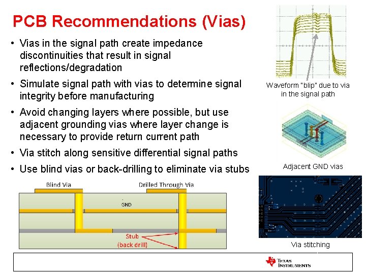PCB Recommendations (Vias) • Vias in the signal path create impedance discontinuities that result