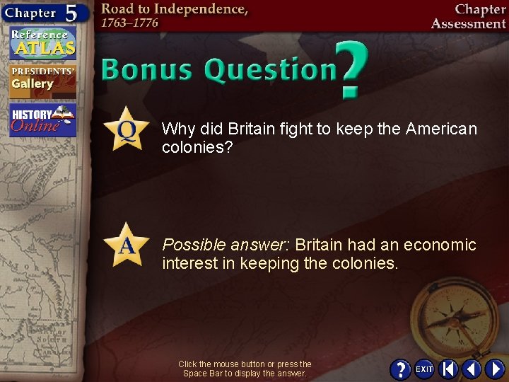 Why did Britain fight to keep the American colonies? Possible answer: Britain had an