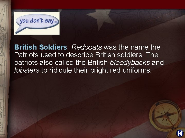 British Soldiers Redcoats was the name the Patriots used to describe British soldiers. The