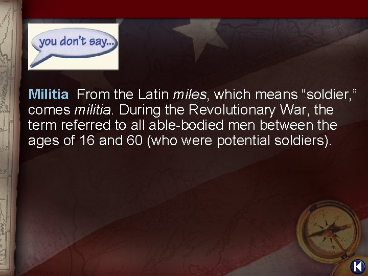 Militia From the Latin miles, which means “soldier, ” comes militia. During the Revolutionary