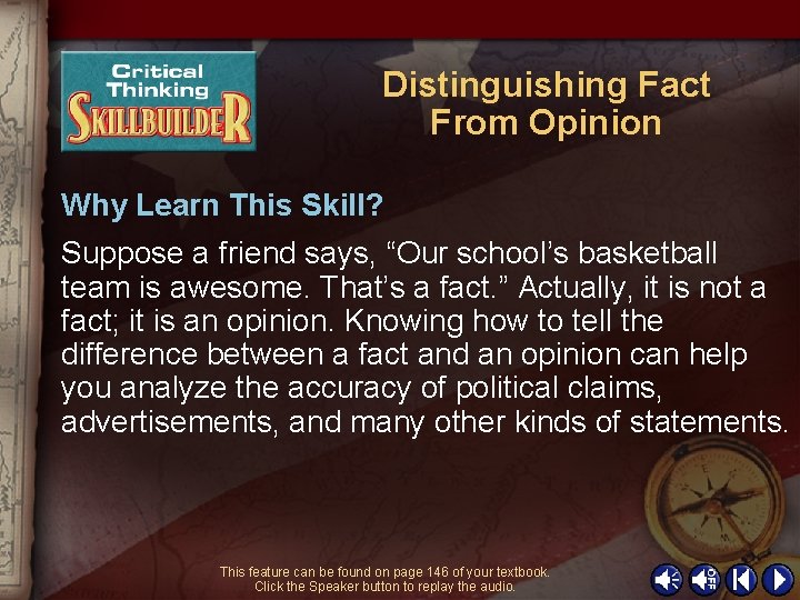 Distinguishing Fact From Opinion Why Learn This Skill? Suppose a friend says, “Our school’s