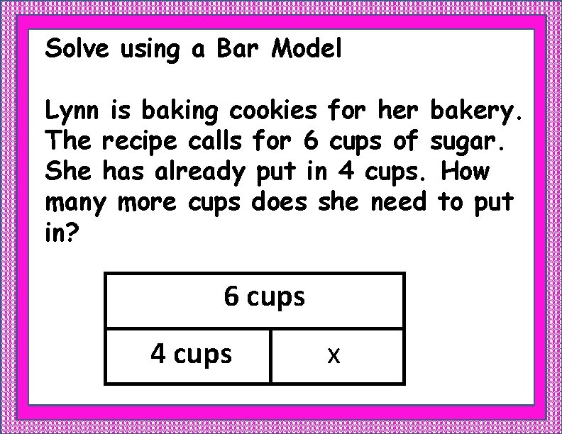 Solve using a Bar Model Lynn is baking cookies for her bakery. The recipe