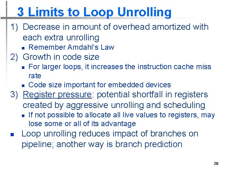 3 Limits to Loop Unrolling 1) Decrease in amount of overhead amortized with each