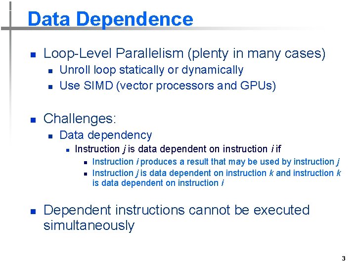 Data Dependence n Loop-Level Parallelism (plenty in many cases) n n n Unroll loop