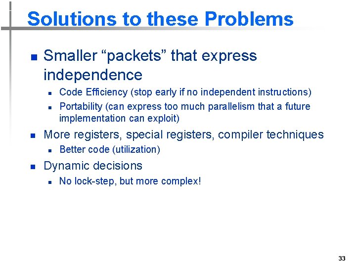 Solutions to these Problems n Smaller “packets” that express independence n n n More