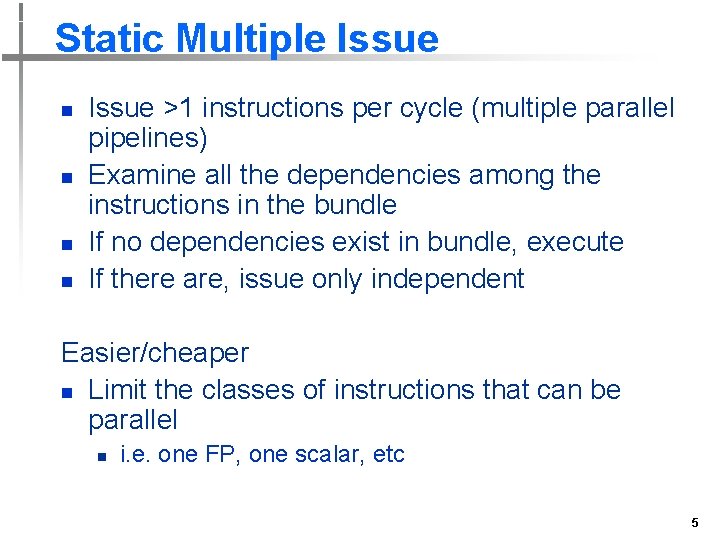 Static Multiple Issue n n Issue >1 instructions per cycle (multiple parallel pipelines) Examine